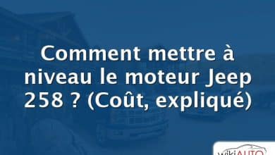 Comment mettre à niveau le moteur Jeep 258 ?  (Coût, expliqué)